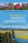 Image for The science of strategic conservation  : protecting more with less