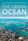 Image for The urban ocean  : the interaction of cities with water