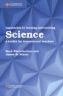 Image for Approaches to learning and teaching science  : a toolkit for international teachers
