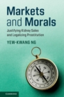 Image for Markets and morals  : justifying kidney sales and legalizing prostitution