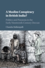 Image for A Muslim conspiracy in British India?  : politics and paranoia in the early nineteenth-century Deccan