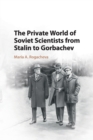 Image for The Private World of Soviet Scientists from Stalin to Gorbachev