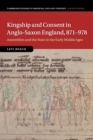 Image for Kingship and Consent in Anglo-Saxon England, 871–978