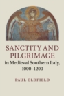 Image for Sanctity and pilgrimage in medieval southern Italy, 1000-1200
