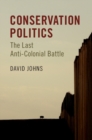 Image for Conservation politics  : the last anti-colonial battle