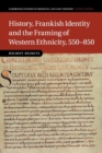 Image for History, Frankish Identity and the Framing of Western Ethnicity, 550–850