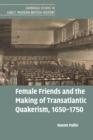 Image for Female Friends and the Making of Transatlantic Quakerism, 1650–1750