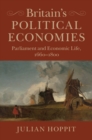 Image for Britain&#39;s political economies  : parliament and economic life, 1660-1800
