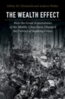 Image for The Wealth Effect: How the Great Expectations of the Middle Class Have Changed the Politics of Banking Crises