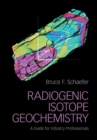 Image for Radiogenic Isotope Geochemistry: A Guide for Industry Professionals