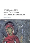 Image for Epigram, art, and devotion in later Byzantium