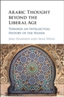 Image for Arabic thought beyond the liberal age: towards an intellectual history of the Nahda