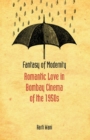 Image for Fantasy of modernity: romantic love in Bombay cinema of the 1950s