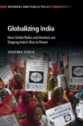Image for Globalizing India: How Global Rules and Markets are Shaping India&#39;s Rise to Power