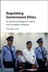 Image for Regulating government ethics: an underused weapon in China&#39;s anti-corruption campaign