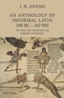 Image for An anthology of informal Latin, 200 BC-AD 900: fifty texts with translations and linguistic commentary