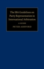 Image for The IBA Guidelines on Party Representation in International Arbitration: A Guide