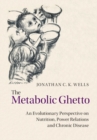 Image for Metabolic Ghetto: An Evolutionary Perspective on Nutrition, Power Relations and Chronic Disease