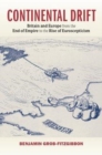 Image for Continental drift [electronic resource] :  Britain and Europe from the end of empire to the rise of Euroscepticism /  Benjamin Grob-Fitzgibbon. 