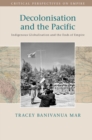Image for Decolonisation and the Pacific: indigenous globalisation and the ends of empire
