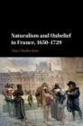 Image for Naturalism and unbelief in France, 1650-1729