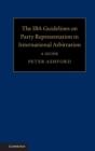 Image for The IBA guidelines on party representation in international arbitration: a guide