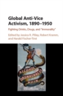 Image for Global Anti-Vice Activism, 1890-1950: Fighting Drinks, Drugs, and &#39;Immorality&#39;