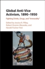 Image for Global anti-vice activism, 1890-1950: fighting drinks, drugs, and &#39;immorality&#39;