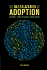 Image for The globalization of adoption: individuals, states, and agencies across borders