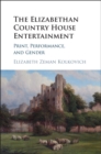 Image for Elizabethan Country House Entertainment: Print, Performance and Gender
