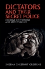 Image for Dictators and their secret police: coercive institutions and state violence