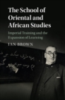 Image for The School of Oriental and African Studies: imperial training and the expansion of learning