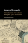 Image for Slavery&#39;s Metropolis: Unfree Labor in New Orleans during the Age of Revolutions