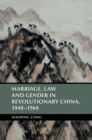 Image for Marriage, Law and Gender in Revolutionary China, 1940-1960