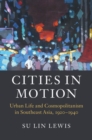 Image for Cities in motion: urban life and cosmopolitanism in Southeast Asia, 1920-1940