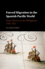 Image for Forced migration in the Spanish Pacific world: from Mexico to the Philippines, 1765-1811