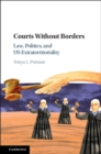 Image for Courts without borders: law, politics, and U.S. extraterritoriality