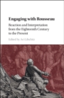 Image for Engaging with Rousseau: reaction and interpretation from the eighteenth century to the present