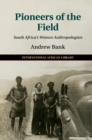 Image for Pioneers of the field: South Africa&#39;s women anthropologists