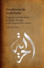 Image for Freedom in the Arab world: concepts and ideologies in Arabic thought in the nineteenth century