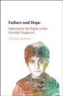 Image for Failure and hope: fighting for the rights of the forcibly displaced
