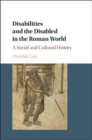 Image for Disabilities and the disabled in the Roman world: a social and cultural history
