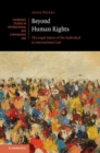 Image for Beyond human rights: the legal status of the individual in international law