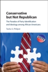 Image for Conservative but not Republican: the paradox of party identification and ideology among African Americans