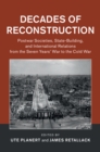 Image for Decades of Reconstruction: Postwar Societies, State-Building, and International Relations from the Seven Years&#39; War to the Cold War