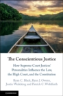 Image for The conscientious justice: how Supreme Court justices&#39; personalities influence the law, the high court, and the Constitution