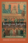 Image for Kings as judges: power, justice, and the origins of parliaments