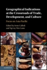 Image for Geographical Indications at the Crossroads of Trade, Development, and Culture: Focus on Asia-Pacific