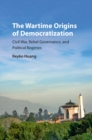 Image for Wartime Origins of Democratization: Civil War, Rebel Governance, and Political Regimes