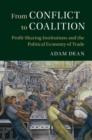 Image for From Conflict to Coalition: Profit-Sharing Institutions and the Political Economy of Trade